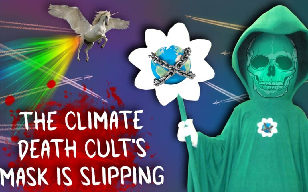 The Climate Death Cult’s Mask is Slipping