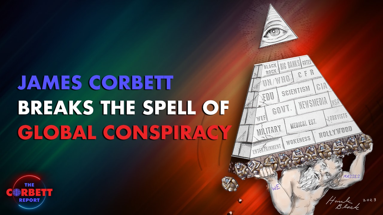 Interview 1875 – James Corbett Breaks The Spell of the Global Conspiracy