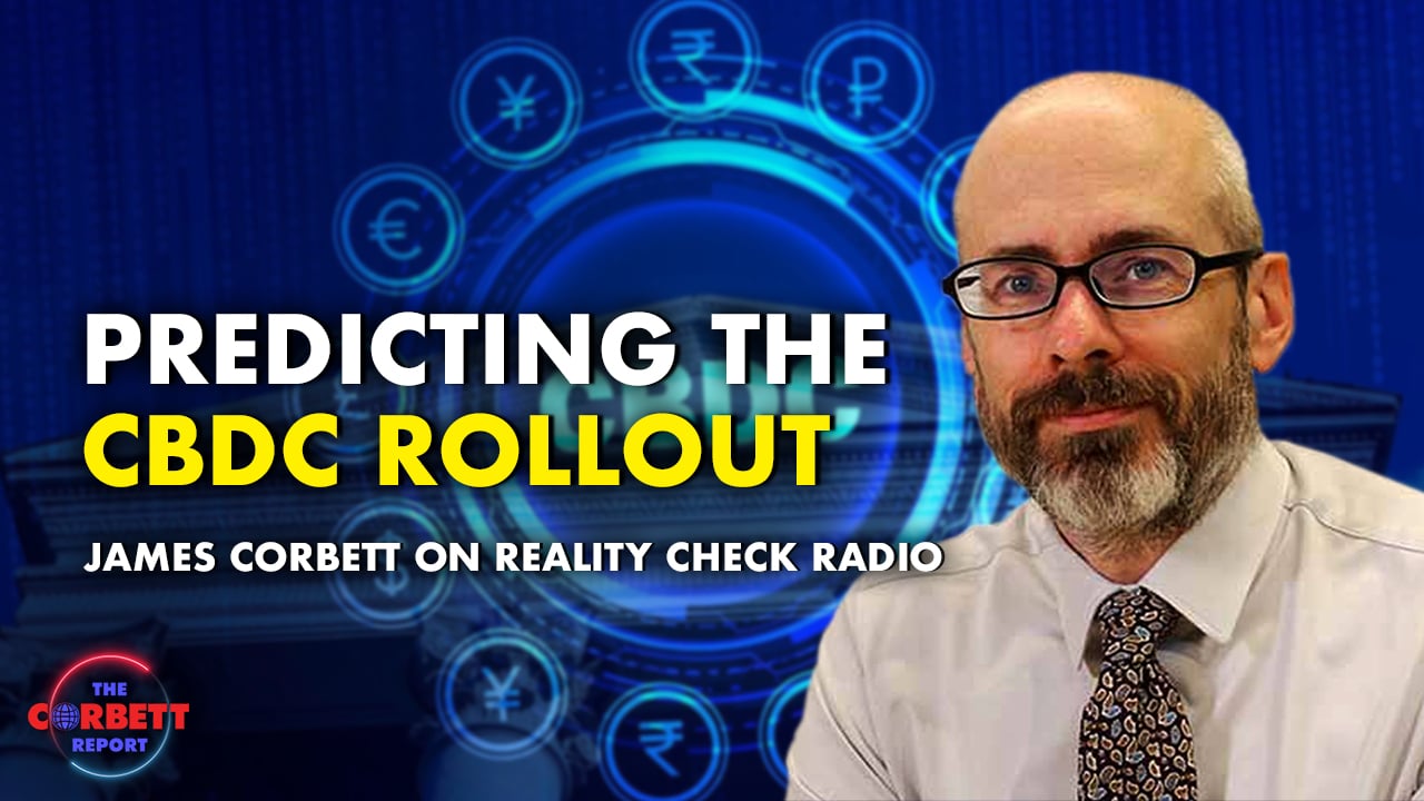 Interview 1887 – James Corbett Predicts the CBDC Rollout on Reality Check Radio