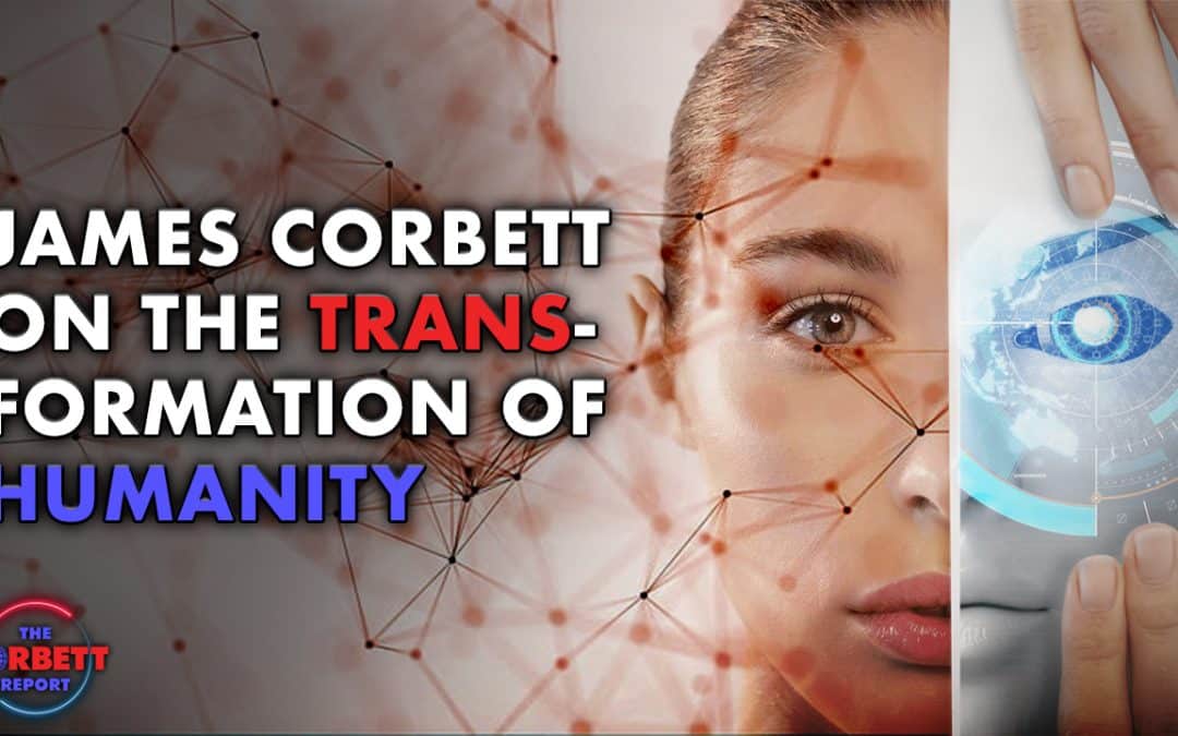 Interview 1899 – James Corbett on The Trans-formation of Humanity