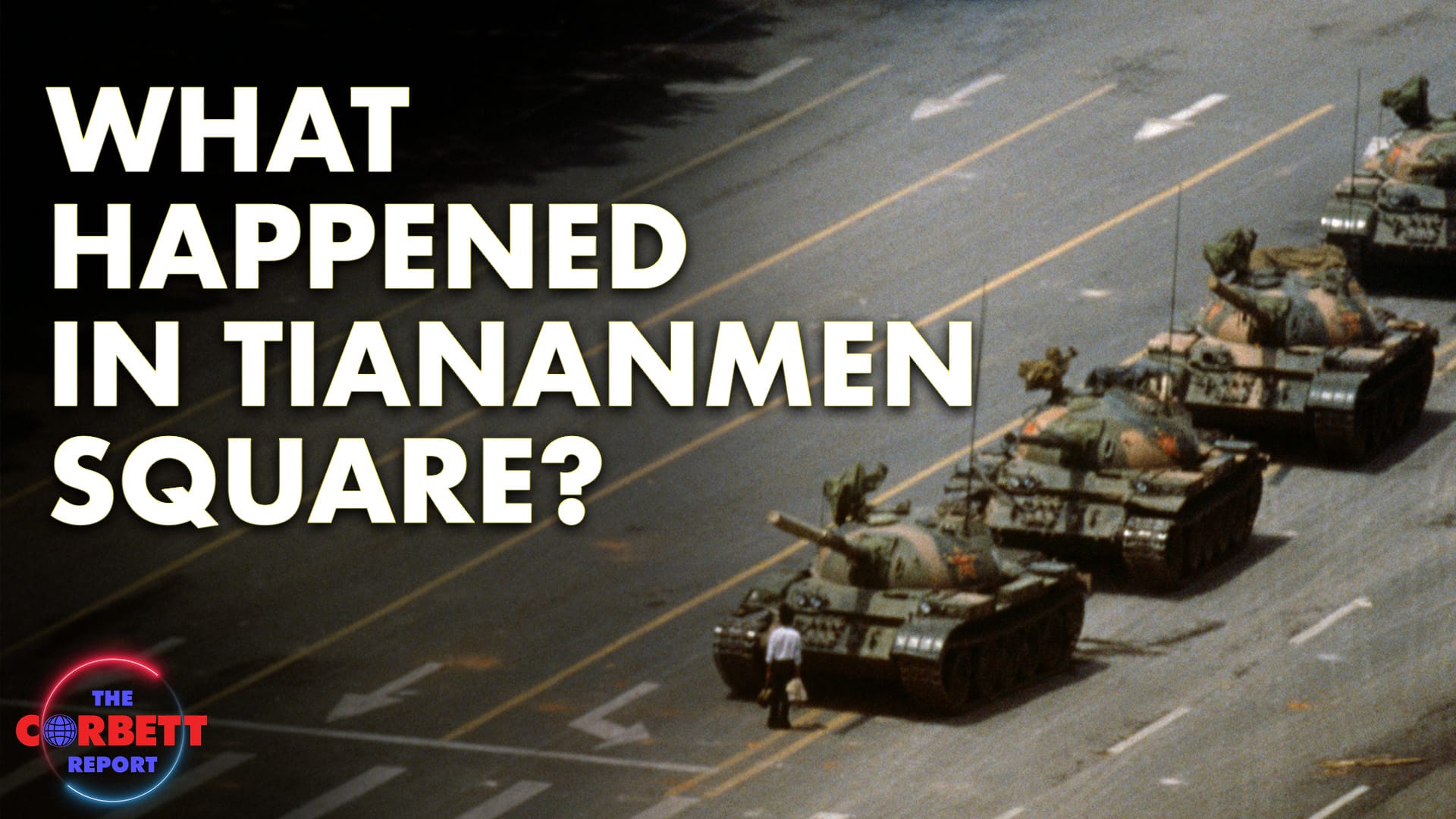 What Happened in Tiananmen Square? – Questions For Corbett