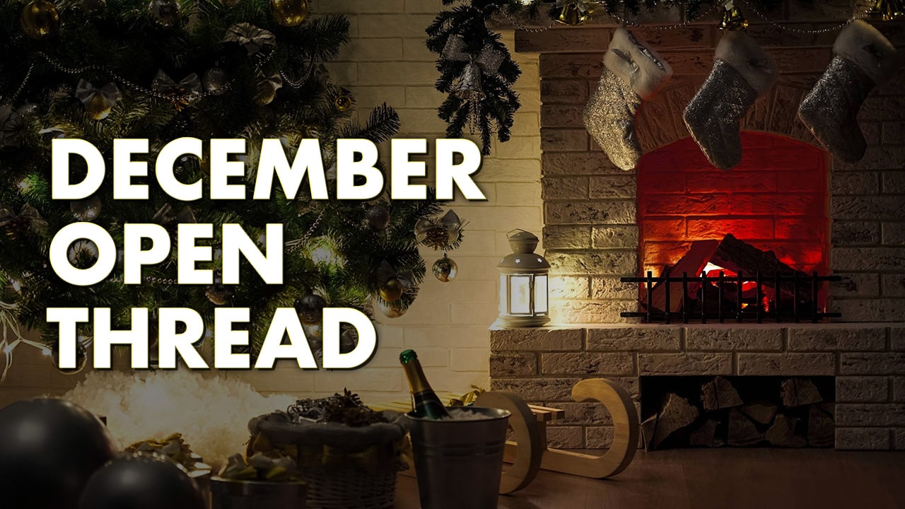 December Open Thread and Subscriber Exclusive Video (2025)
