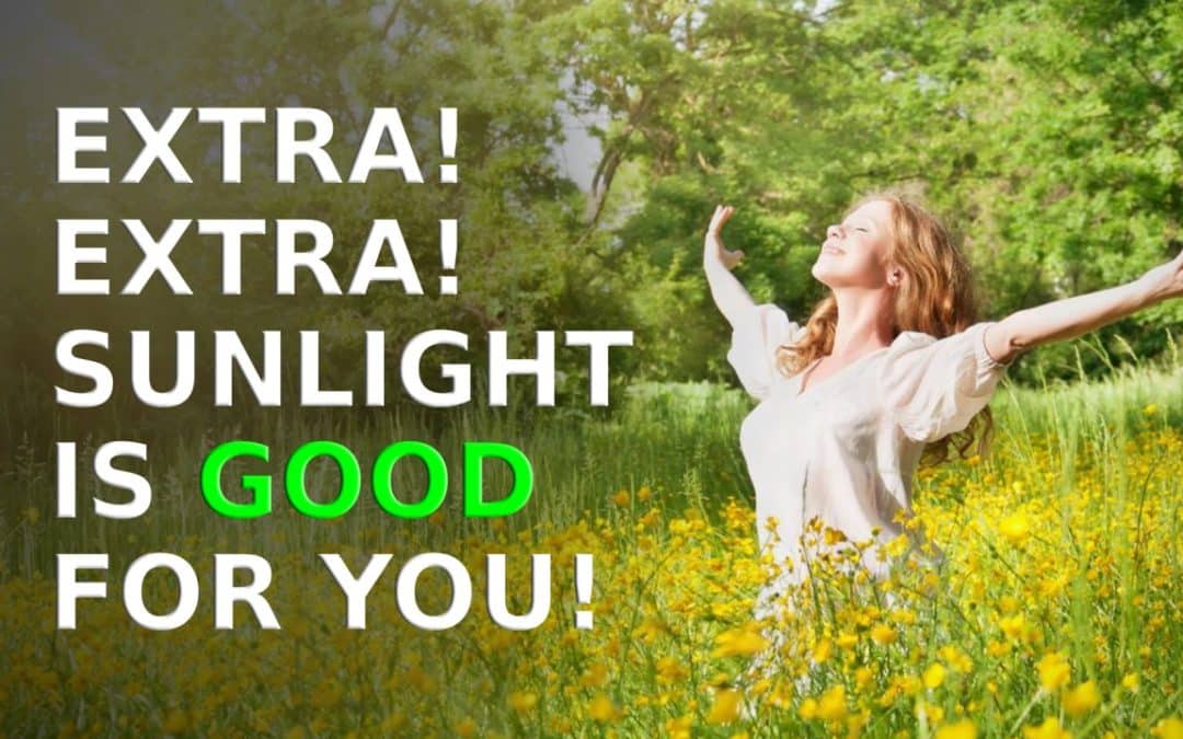 Extra! Extra! Sunlight is Good For You!!!