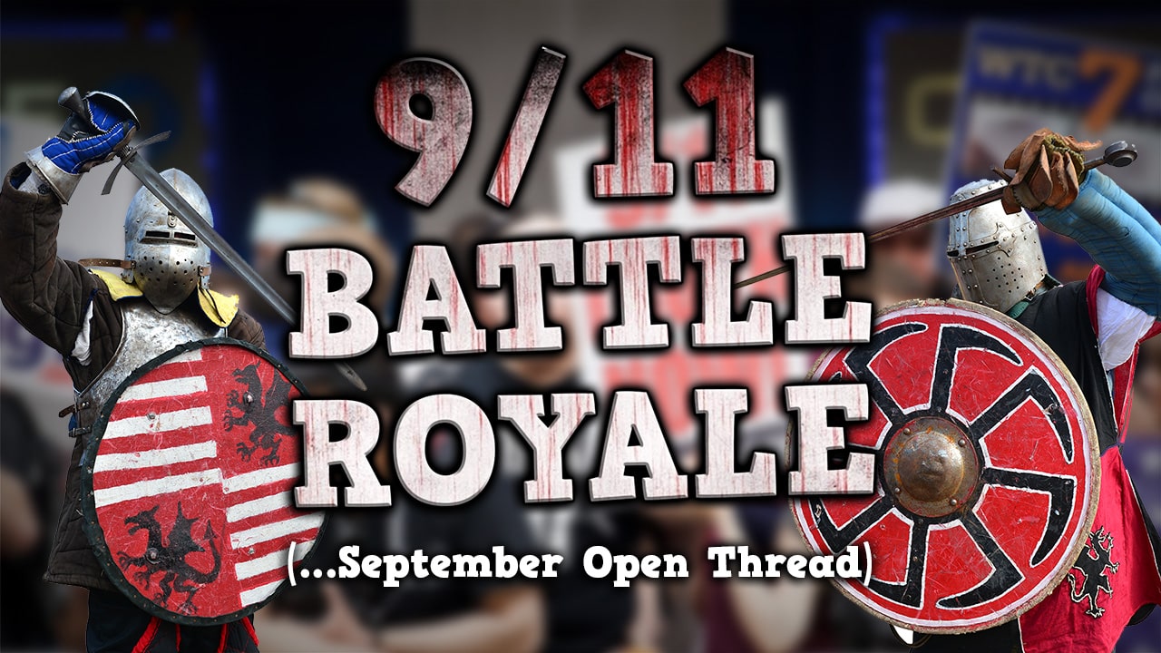 9/11 BATTLE ROYALE!!! (…and September Open Thread)
